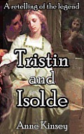 Tristin and Isolde: A Retelling of the Legend