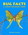 BUG FACTS A Young Explorer's Guide