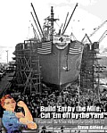Build 'Em by the Mile, Cut 'Em off by the Yard: How Henry J. Kaiser and the Rosies Helped Win World War II