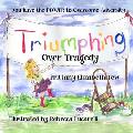 Triumphing Over Tragedy: Overcoming Adversity