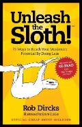 Unleash the Sloth 75 Ways to Reach Your Maximum Potential by Doing Less