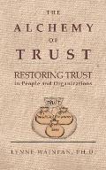 The Alchemy of Trust: Restoring Trust in People and Organizations