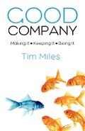 Good Company: Making It - Keeping It - Being It