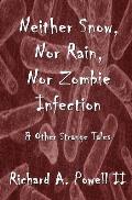 Neither Snow, Nor Rain, Nor Zombie Infection: & Other Strange Tales