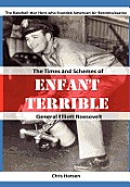 Enfant Terrible: The Times and Schemes of General Elliott Roosevelt