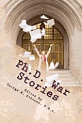 Ph.D. War Stories: Real People Real Stories Real Success