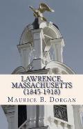 Lawrence, Massachusetts (1845-1918): a concise history