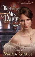 The Future Mrs. Darcy: Given Good Principles Volume 2