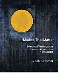 Models That Matter: Selected Writings on System Dynamics 1985-2010