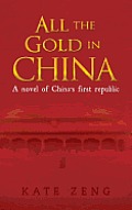All the Gold in China: A novel of China's first republic