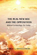 The Real New Age and the Opposition: Biblical Eschatology for Today