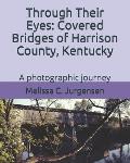 Through Their Eyes: Covered Bridges of Harrison County, Kentucky