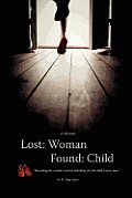 Lost: Woman, Found: Child (A Memoir): Becoming the woman I am by searching for the child I never was.