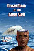 Dreamtime of an Alien God