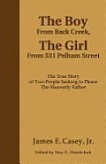 The Boy From Back Creek, The Girl From 531 Pelham Street: The True Story Of Two People Seeking To Please The Heavenly Father