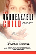 The Unbreakable Child: A story about forgiving the unforgivable