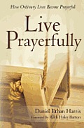 Live Prayerfully: How Ordinary Lives Become Prayerful