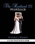 The Husband 101 Workbook: A Co-Ed Interactive Study Guide