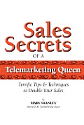 Sales Secrets of a Telemarketing Queen: How to double your sales with integrity.