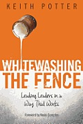 Whitewashing the Fence: Leading Leaders in a Way That Works