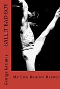 Ballet Bad Boy: My Life Behind Barres