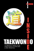 Inside Taekwondo: A Collection of Articles on the Mental Aspects of Taekwondo & other Martial Arts