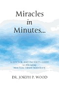 Miracles in Minutes...: A Doctor and Patient's Guide to Alleviating Most Pains Almost Immediately