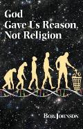 God Gave Us Reason, Not Religion