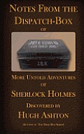 Notes from the Dispatch Box of John H Watson MD More Untold Adventures of Sherlock Holmes