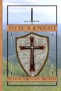 To Be A Knight