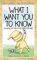 What I Want You to Know: Messages of Hope & Joy from Your Baby