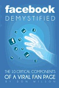 Facebook Demystified: The 10 Critical Components Of A Viral Fan Page