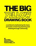 The Big Yellow Drawing Book: A workbook emphasizing the basic principles of learning, teaching and drawing through cartooning.