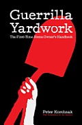 Guerrilla Yardwork the First Time Home Owners Handbook