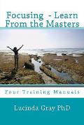 Focusing - Learn From the Masters: Four Training Manuals