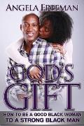 God's Gift: How to Be a Good Black Woman to a Strong Black Man