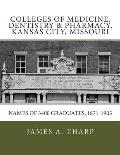 Colleges of Medicine, Dentistry & Pharmacy Kansas City, Missouri Names of 3400 Graduates, 1871-1905