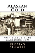 Alaskan Gold: Non Illegitimus Carborundum