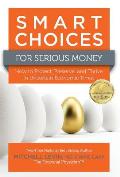 Smart Choices for Serious Money: How to Protect, Preserve, and Thrive in Uncertain Economic Times