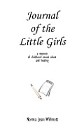 Journal of the Little Girls: A Memoir of Childhood Sexual Abuse and Healing