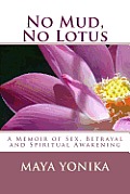 No Mud, No Lotus: A Memoir of Sex, Betrayal, and Spiritual Awakening