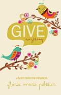 GIVE everything: A Quote Book For Dreamers