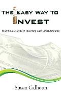 The Easy Way To Invest: Start Small, Get Rich Investing With Small Amounts