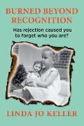 Burned Beyond Recognition: Has rejection caused you to forget who you are?