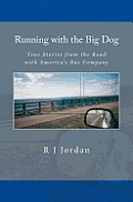 Running with the Big Dog: True Stories from the Road with America's Bus Company