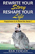 Rewrite Your Story, Reshape Your Life: Happiness Is A Rewrite Away(TM)