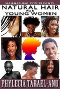 Natural Hair for Young Women: A step-by-step guide to Natural Hair for Black Women, the Best Hair Products, Hair Growth, Hair Treatments, Natural Ha