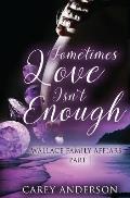 Wallace Family Affairs Volume II: Sometimes Love Isn't Enough Part 1