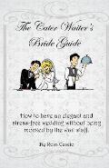 The Cater Waiter's Bride Guide: How to Have an Elegant and Stress-Free Wedding Without Being Mocked by the Wait Staff