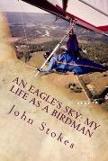 An Eagle's Sky: My Life as a Birdman: How I Helped a One-winged Eagle Fly Again